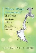 'Water, Water Everywhere': The Great Western Fallacy: History of Water in the West and Its Future