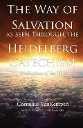 The way of Salvation as seen through the Heidelberg Catechism: Meditations Of The Heart
