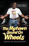 The Motown Sound On Wheels: Rockin Richard Houston