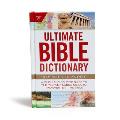 Ultimate Bible Dictionary: A Quick and Concise Guide to the People, Places, Objects, and Events in the Bible