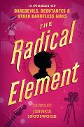 Radical Element 12 Stories of Daredevils Debutantes & Other Dauntless Girls