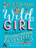 Wild Girl: How to Have Incredible Outdoor Adventures