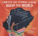 Christo & Jeanne Claude Wrap the World The Story of Two Groundbreaking Environmental Artists