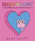 How to Love: A Guide to Feelings and Relationships for Everyone: A Graphic Novel