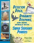 Detector Dogs, Dynamite Dolphins, and More Animals with Super Sensory Powers