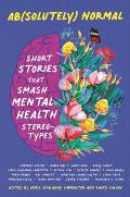 Absolutely Normal: Short Stories That Smash Mental Health Stereotypes