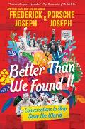 Better Than We Found It Conversations to Help Save the World