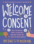 Welcome to Consent How to Say No When to Say Yes & How to Be the Boss of Your Body