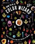 How to Be a Color Wizard Forage & Experiment with Natural Art Making