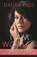 I Am Woman: Surviving the Past, the Present, & the Future