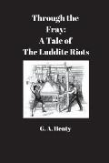 Through the Fray: A Tale of the Luddite Riots: