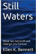 Still Waters: What Lies Beneath Will Change You Forever