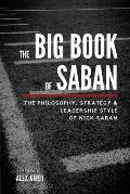 The Big Book of Saban: The Philosophy, Strategy & Leadership Style of Nick Saban