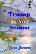 Trump Is Not President