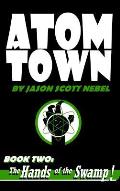 Atom Town Book 2: The Hands of the Swamp!: