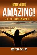 Find Your Amazing!: 5 Steps to Transforming Your Life