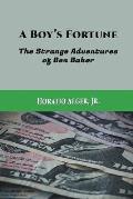 A Boy's Fortune: The Strange Adventures of Ben Baker