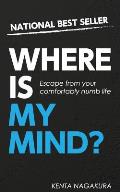 Where Is My Mind?: Escape from Your Comfortably Numb Life