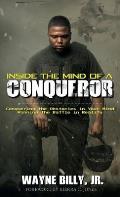 Inside the Mind of a Conqueror: Conquering the Obstacles in Your Mind, Winning the Battle in Reality