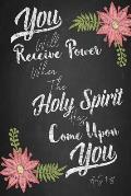 You Will Receive Power When the Holy Spirit Has Come Upon You: Bible Verse Quote Cover Composition Notebook Portable