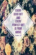 Every Good Gift and Every Perfect Gift Is from Above: Bible Verse Quote Cover Composition Notebook Portable