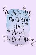 Go Into All the World, and Preach the Good News: Bible Verse Quote Cover Composition Notebook Portable