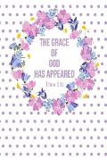The Grace of God Has Appeared: Bible Verse Quote Cover Composition Notebook Portable