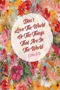 Don't Love the World or the Things That Are in the World: Bible Verse Quote Cover Composition Notebook Portable
