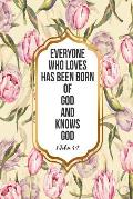 Everyone Who Loves Has Been Born of God, and Knows God: Bible Verse Quote Cover Composition Notebook Portable