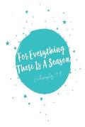 For Everything There Is a Season: Bible Verse Quote Cover Composition Notebook Portable