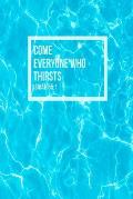 Come, Everyone Who Thirsts: Bible Verse Quote Cover Composition Notebook Portable