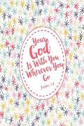 Your God Is with You Wherever You Go: Bible Verse Quote Cover Composition Notebook Portable