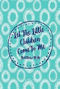 Let the Little Children Come to Me: Bible Verse Quote Cover Composition Notebook Portable