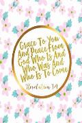 Grace to You and Peace, from God, Who Is and Who Was and Who Is to Come: Bible Verse Quote Cover Composition Notebook Portable