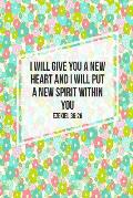 I Will Give You a New Heart, and I Will Put a New Spirit Within You: Bible Verse Quote Cover Composition Notebook Portable