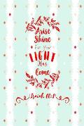 Arise, Shine; For Your Light Has Come: Bible Verse Quote Cover Composition Notebook Portable