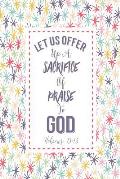 Let Us Offer Up a Sacrifice of Praise to God: Bible Verse Quote Cover Composition Notebook Portable