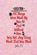 All Things Were Made by Him; And Without Him Was Not Any Thing Made That Was Made.: Names of Jesus Bible Verse Quote Cover Composition Notebook Portab