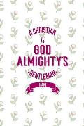 A Christian Is God Almighty's Gentleman: Blank Lined Writing Books Portable