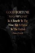 Good Fortune Is a Benefit to the Wise, But a Curse to the Foolish: Blank Lined Quote Book Portable