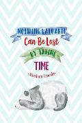 Nothing Valuable Can Be Lost by Taking Time: Blank Lined Journal Book Portable