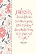 Friendship Throws a Greater Lustre on Prosperity, While It Lightens Adversity by Sharing in Its Griefs and Troubles: Blank Lined Paper Journal Portabl