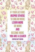 If Your Actions Inspire Others to Dream More, Learn More, Do More and Become More, You Are a Leader: Blank Lined Paper Notebook Portable