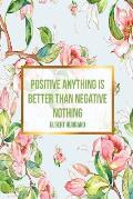 Positive Anything Is Better Than Negative Nothing: Blank Lined Journal Pages Portable