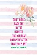 Don't Judge Each Day by the Harvest That You Reap But by the Seeds That You Plant: Blank Lined Page Journal Portable