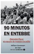 90 Minutos En Entebbe: Operaci?n Rayo: Un Rescate de Precisi?n Incre?ble