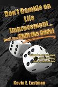 Don't Gamble on Life Improvement... Until You Shift the Odds!