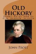 Old Hickory (Illustrated Edition): Young Folks' Life of Gen. Andrew Jackson