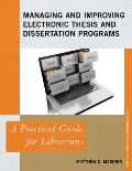 Managing and Improving Electronic Thesis and Dissertation Programs: A Practical Guide for Librarians