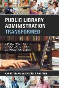 Public Library Administration Transformed: Developing the Organization and Empowering Users